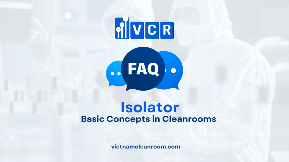 FAQ: Isolator (Isolation Cabinet) – Basic Concepts in Cleanrooms