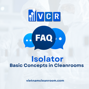 FAQ: Isolator (Isolation Cabinet) – Basic Concepts in Cleanrooms