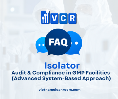 FAQ: Isolation Cabinet – Audit & Compliance in GMP Facilities (Advanced System-Based Approach)
