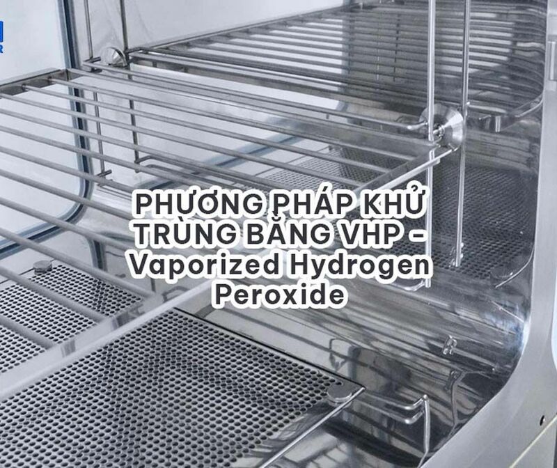 Công nghệ Khử trùng và Tiệt trùng Sử dụng Hơi Hydrogen Peroxide (VHP)