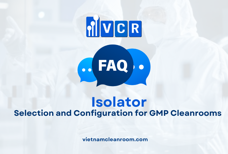 FAQ: Isolation Cabinet – Selection and Configuration for GMP Cleanrooms
