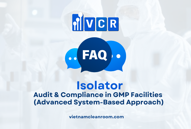 FAQ: Isolation Cabinet – Audit & Compliance in GMP Facilities (Advanced System-Based Approach)