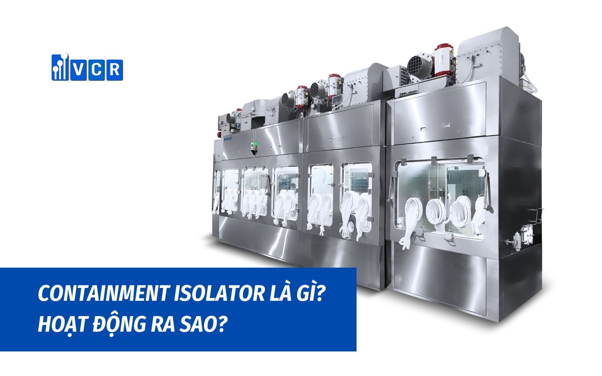Containment isolator là gì? Hoạt động ra sao?